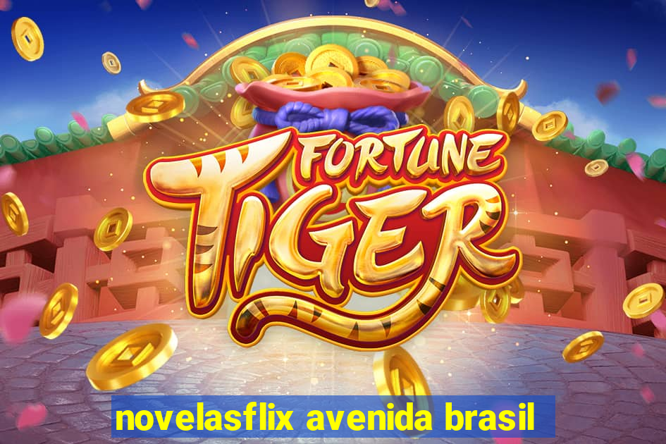 novelasflix avenida brasil